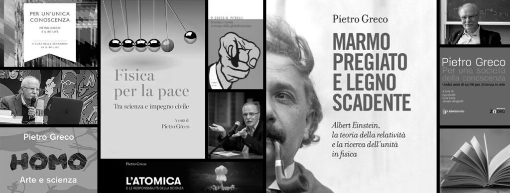 Opere e ritratti di Pietro Greco Collage di libri e fotografie di Pietro Greco: copertine di opere sulla fisica, società e ricerca scientifica, con ritratti d